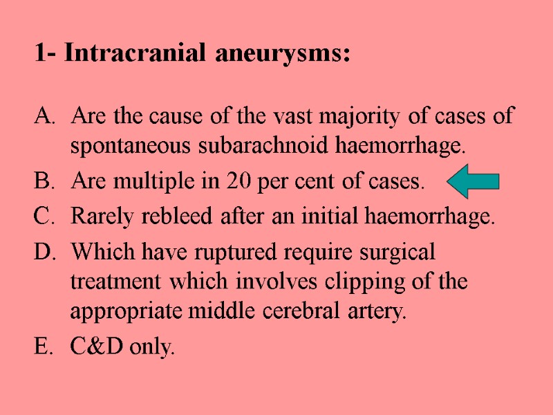 1- Intracranial aneurysms: Are the cause of the vast majority of cases of spontaneous